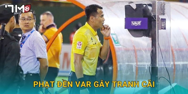 Phạt đền VAR gây tranh cãi và góc nhìn khách quan từ 7m 1 Phạt đền VAR gây tranh cãi và góc nhìn khách quan từ 7m